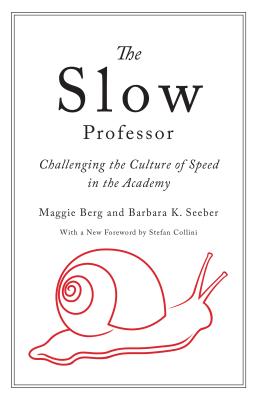 Image for Slow Professor: Challenging the Culture of Speed in the Academy Slow Professor: Challenging the Culture of Speed in the Academy