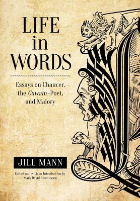 Life in Words: Essays on Chaucer, the Gawain-Poet, and Malory
