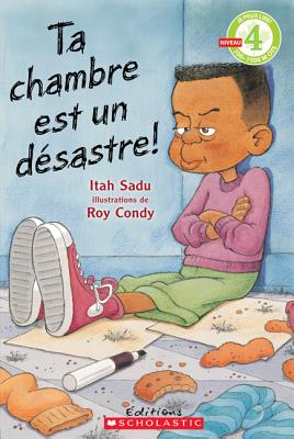 Je Peux Lire! Niveau 4: Ta Chambre Est Un Dsastre! (French Edition)