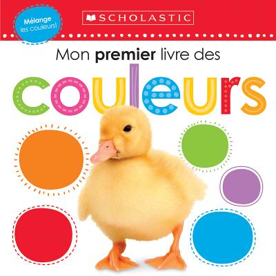 Apprendre Avec Scholastic: Mon Premier Livre Des Couleurs (French Edition)