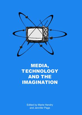 Media, Technology and the Imagination [Hardcover] Marie Hendry and Jennifer Page