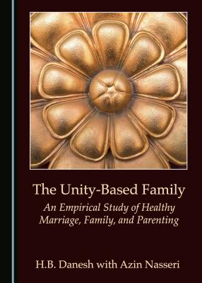 The Unity-Based Family; An Empirical Study of Healthy Marriage, Family, and Parenting