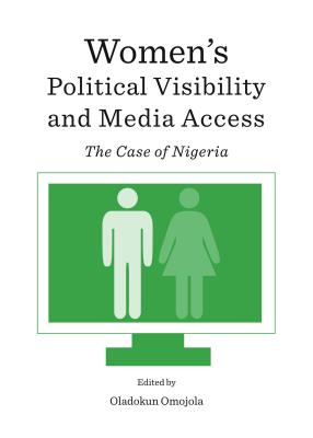 Women's Political Visibility and Media Access: The Case of Nigeria [Hardcover] Oladokun Omojola