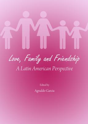 Image for Love, Family and Friendship: A Latin American Perspective [Hardcover] Agnaldo Garcia