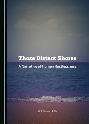 Those Distant Shores: a Narrative of Human Restlessness (The Medici Archive Project) [Paperback] M. F. Sia and S. Sia
