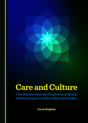 Care and Culture: Care Relations from the Perspectives of Mental Health Caregivers in Ethnic Minority Families