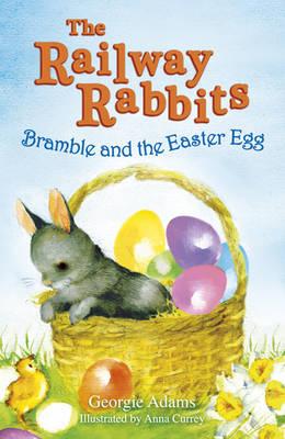 Bramble and the Easter Egg (The Railway Rabbits - book 4) Georgie Adams and Anna Currey