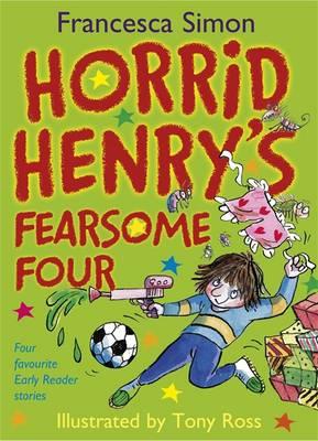 Horrid Henry's Fearsome Four: Four favourite Early Reader stories (Horrid Henry Early Reader) [Hardcover] Simon, Francesca and Ross, Tony