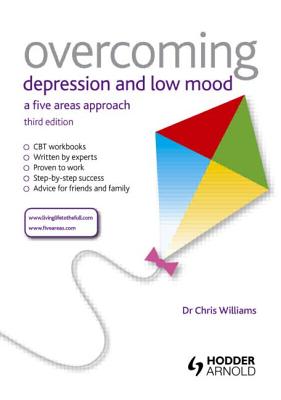 Overcoming Depression and Low Mood, 3rd Edition: A Five Areas Approach