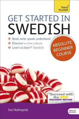 Get Started in Swedish Absolute Beginner Course: The Essential Introduction to Reading, Writing, Speaking and Understanding a New Language