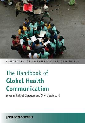 The Handbook of Global Health Communication (Handbooks in Communication and Media)