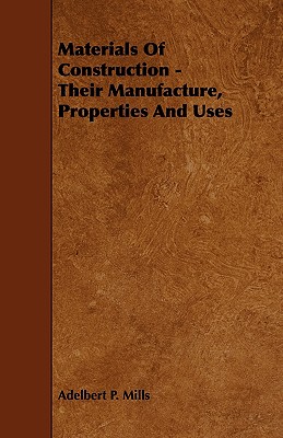 Materials of Construction - Their Manufacture, Properties, and Uses