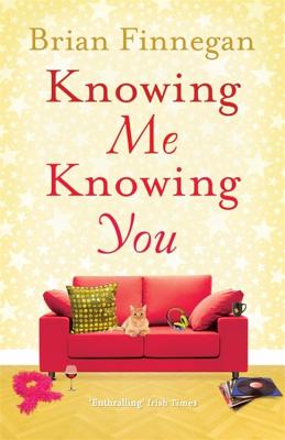 Knowing Me, Knowing You: A funny, touching rom com to everyone's favourite soundtrack [Paperback] Finnegan, Brian