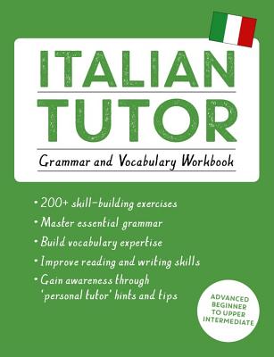 Italian Tutor: Grammar and Vocabulary Workbook (Learn Italian with Teach Yourself): Advanced beginner to upper intermediate course (Tutor Language Series)