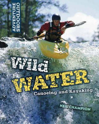 Wild Water: Canoeing and Kayaking (Adventure Outdoors)