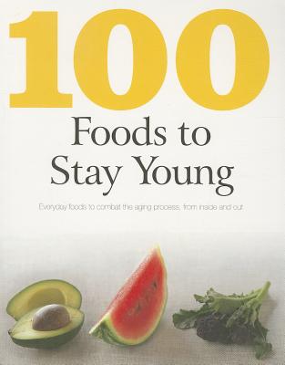 100 Foods To Stay Young [Paperback] Parragon Books