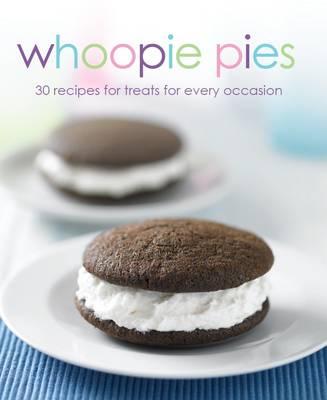 Whoopie Pies 30 Recipes for Treats for Every Occasion