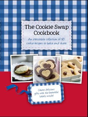 The Cookie Swap Cookbook: An Irresistible Collection of 80 Cookie Recipes to Bake and Share