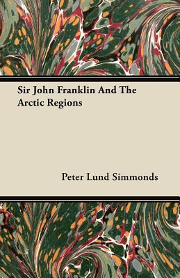 Sir John Franklin and the Arctic Regions