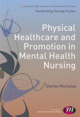 Physical Healthcare and Promotion in Mental Health Nursing (Transforming Nursing Practice Series)