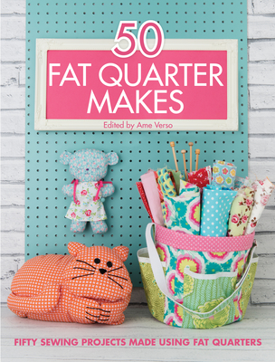 Image for 50 Fat Quarter Makes: Fifty Sewing Projects Made Using Fat Quarters