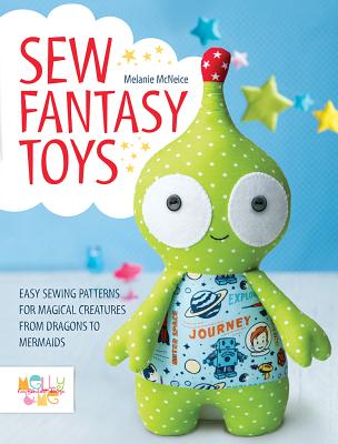 Image for Sew Fantasy Toys: Easy Sewing Patterns for Magical Creatures from Dragons to Mermaids