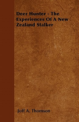 Deer Hunter - The Experiences Of A New Zealand Stalker