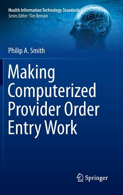 Making Computerized Provider Order Entry Work (Health Information Technology Standards) Image for Making Computerized Provider Order Entry Work (Health Information Technology Standards)