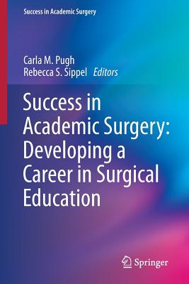 Success in Academic Surgery: Developing a Career in Surgical Education Image for Success in Academic Surgery: Developing a Career in Surgical Education