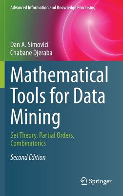 Mathematical Tools for Data Mining: Set Theory, Partial Orders, Combinatorics (Advanced Information and Knowledge Processing)