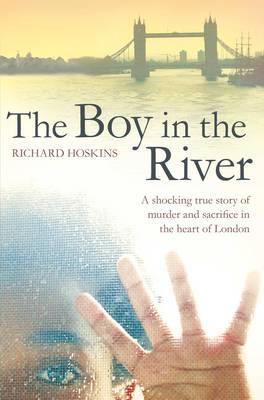 The Boy in the River: A shocking true story of ritual murder and sacrifice in the heart of London [Paperback] Hoskins, Richard