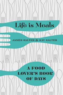 Life Is Meals: A Food Lover's Book of Days