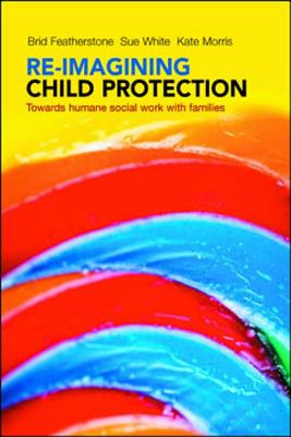 Re-imagining Child Protection: Towards Humane Social Work with Families