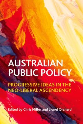 Australian Public Policy: Progressive Ideas in the Neo-Liberal Ascendency