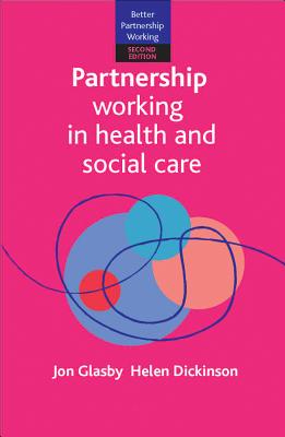 Partnership Working in Health and Social Care: What is Integrated Care and How Can We Deliver It (Better Partnership Working)