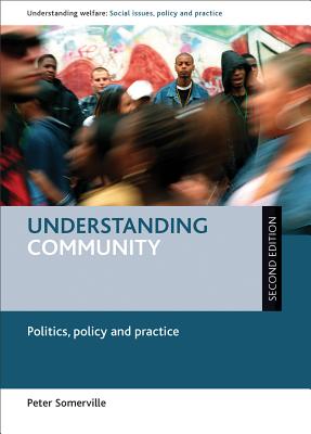 Understanding Community: Politics, Policy and Practice - Second Edition (Understanding Welfare: Social Issues, Policy and Practice)
