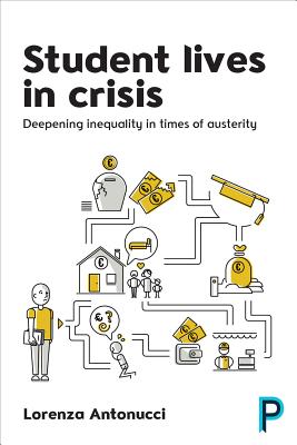 Student Lives in Crisis: Deepening Inequality in Times of Austerity