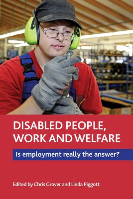 Disabled People, Work and Welfare: Is Employment Really the Answer