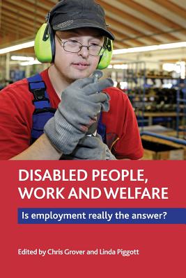Disabled People, Work and Welfare: Is Employment Really the Answer