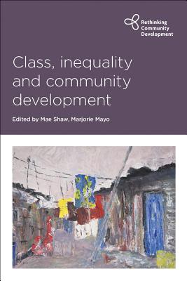 Class, Inequality and Community Development (Rethinking Community Development)