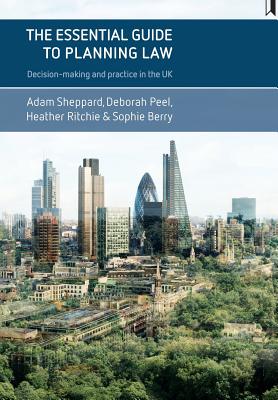 The Essential Guide to Planning Law: Decision-Making and Practice in the UK
