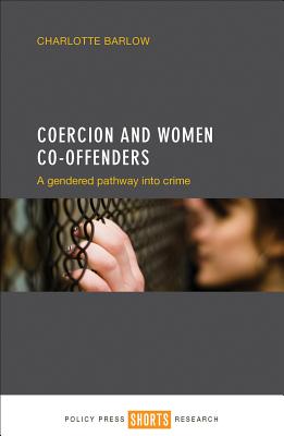 Coercion and Women Co-offenders: A Gendered Pathway into Crime (Shorts Research) Image for Coercion and Women Co-offenders: A Gendered Pathway into Crime (Shorts Research)