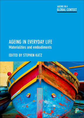 Ageing in Everyday Life: Materialities and Embodiments (Ageing in a Global Context)