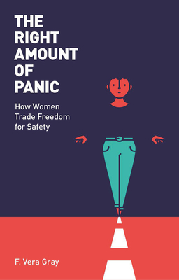 The Right Amount of Panic: How Women Trade Freedom For Safety