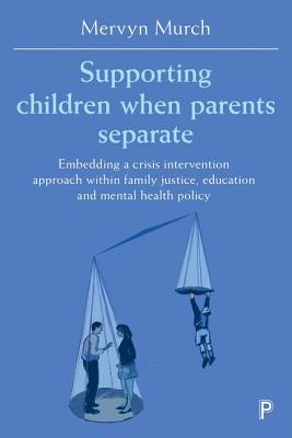 Supporting Children when Parents Separate: Embedding a Crisis Intervention Approach within Family Justice, Education and Mental Health Policy