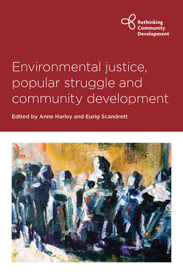 Environmental Justice, Popular Struggle and Community Devt (Rethinking Community Development)