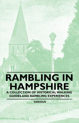 Rambling in Hampshire - A Collection of Historical Walking Guides and Rambling Experiences
