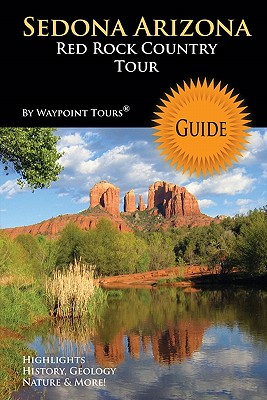 Sedona Arizona Red Rock Country Tour Guide: Your personal tour guide for Sedona travel adventure in full color!