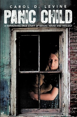 Panic Child: A Harrowing True Story of Sexual Abuse and Neglect