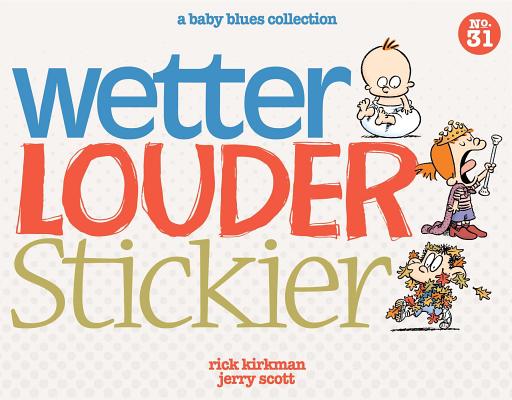 Image for Wetter, Louder, Stickier: A Baby Blues Collection Volume 38 Wetter, Louder, Stickier: A Baby Blues Collection Volume 38